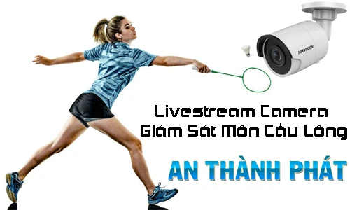 Livestream Camera Giám Sát Môn Cầu Lông, livestream cầu lông, giải pháp livestream cầu lông đáng tham khảo, livestream cầu lông chất lượng cao đáng tham khảo, dịch vụ camera giám sát chất lượng cao